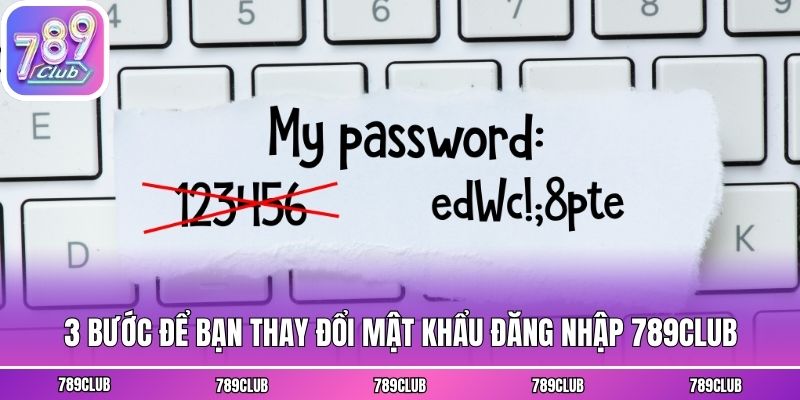 3 bước để bạn thay đổi mật khẩu đăng nhập 789club