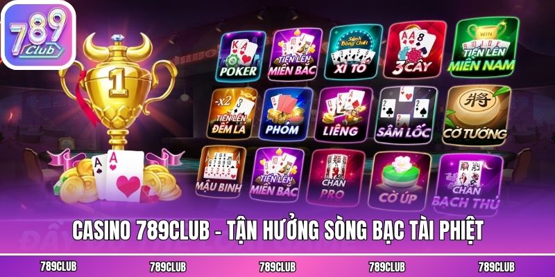 Casino 789club - Tận hưởng sòng bạc tài phiệt