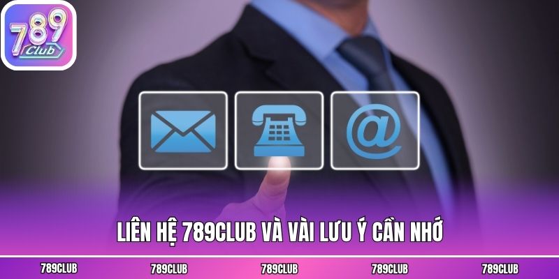 Liên hệ 789club và vài lưu ý cần nhớ
