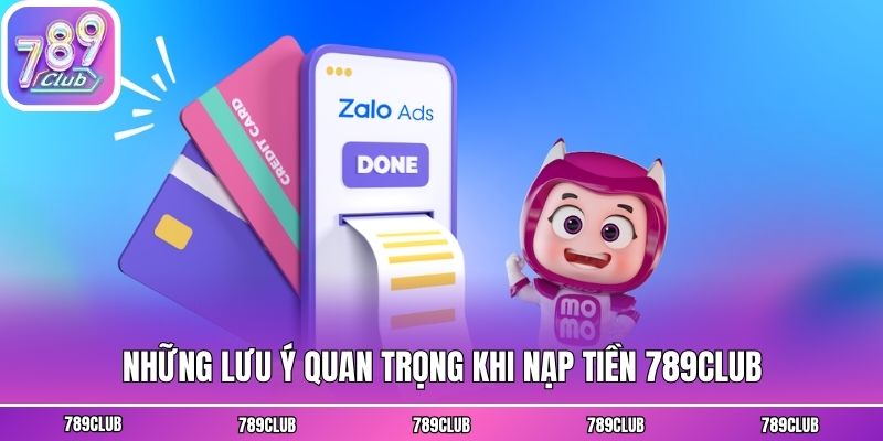 Những lưu ý quan trọng khi nạp tiền 789club