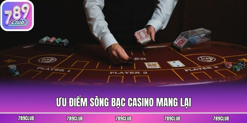 Ưu điểm sòng bạc Casino mang lại