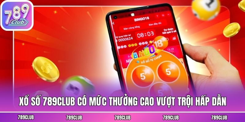 Xổ số 789club có mức thưởng cao vượt trội hấp dẫn